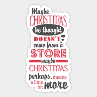 Maybe Christmas Means A Little Bit More © GraphicLoveShop Sticker